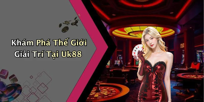 hinh-anh-uk88-kham-pha-the-gioi-giai-tri-truc-tuyen-cuon-hut-nhat-nam-nay-403-0 hinh-anh-uk88-kham-pha-the-gioi-giai-tri-truc-tuyen-cuon-hut-nhat-nam-nay-403-0