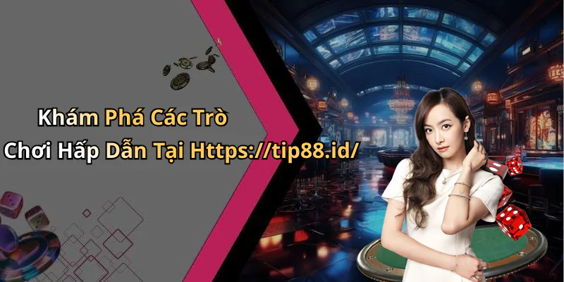 hinh-anh-link-tip88-kham-pha-the-gioi-giai-tri-truc-tuyen-hap-dan-412-2 hinh-anh-link-tip88-kham-pha-the-gioi-giai-tri-truc-tuyen-hap-dan-412-2