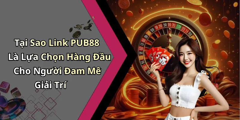 hinh-anh-link-pub88-trai-nghiem-giai-tri-truc-tuyen-dinh-cao-voi-nhieu-uu-dai-hap-dan-414-0 hinh-anh-link-pub88-trai-nghiem-giai-tri-truc-tuyen-dinh-cao-voi-nhieu-uu-dai-hap-dan-414-0