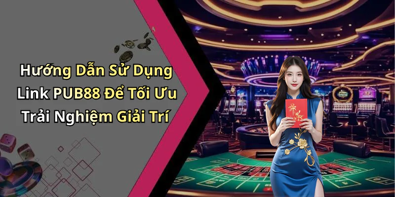 hinh-anh-link-pub88-trai-nghiem-giai-tri-truc-tuyen-dinh-cao-voi-nhieu-uu-dai-hap-dan-414-1 hinh-anh-link-pub88-trai-nghiem-giai-tri-truc-tuyen-dinh-cao-voi-nhieu-uu-dai-hap-dan-414-1