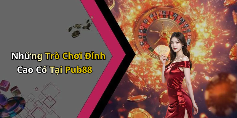 hinh-anh-pub-88-trai-nghiem-giai-tri-truc-tuyen-doc-dao-va-thu-vi-nhat-423-0