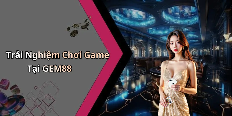 hinh-anh-nha-cai-gem88-trai-nghiem-giai-tri-dinh-cao-voi-cac-tro-choi-hot-nhat-424-0