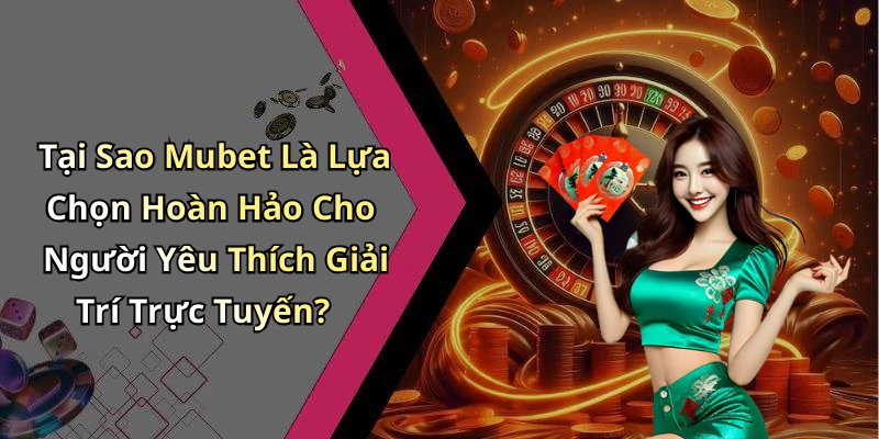 hinh-anh-mubet-kham-pha-the-gioi-giai-tri-truc-tuyen-hap-dan-nhat-453-1