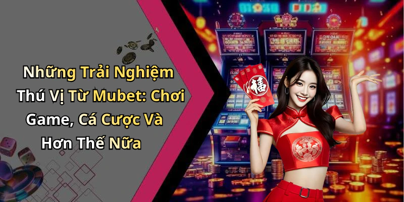 hinh-anh-mubet-kham-pha-the-gioi-giai-tri-truc-tuyen-dang-cho-doi-459-2 hinh-anh-mubet-kham-pha-the-gioi-giai-tri-truc-tuyen-dang-cho-doi-459-2