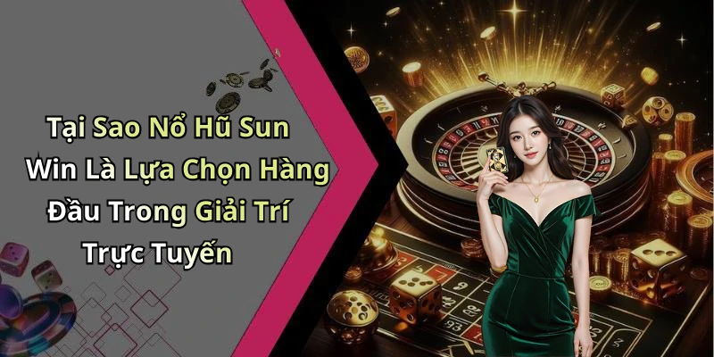 hinh-anh-no-hu-sun-win-kham-pha-the-gioi-giai-tri-dinh-cao-462-2 hinh-anh-no-hu-sun-win-kham-pha-the-gioi-giai-tri-dinh-cao-462-2