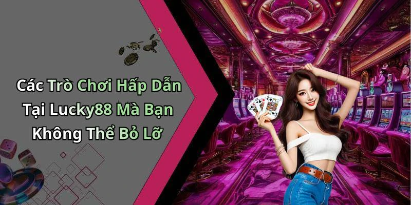 hinh-anh-lucky88-trai-nghiem-giai-tri-truc-tuyen-day-hap-dan-va-thu-vi-481-1