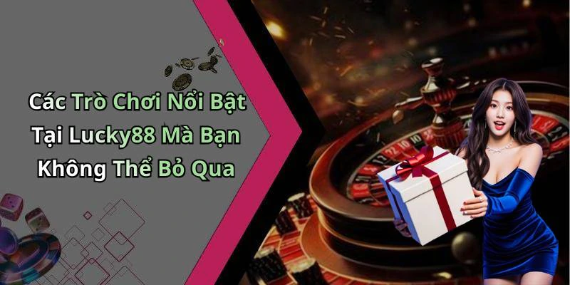 hinh-anh-lucky88-trai-nghiem-giai-tri-truc-tuyen-dinh-cao-chi-voi-vai-cu-click-482-0