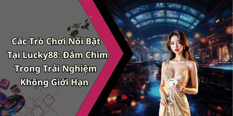 hinh-anh-lucky88-kham-pha-the-gioi-giai-tri-truc-tuyen-day-hap-dan-485-0 hinh-anh-lucky88-kham-pha-the-gioi-giai-tri-truc-tuyen-day-hap-dan-485-0