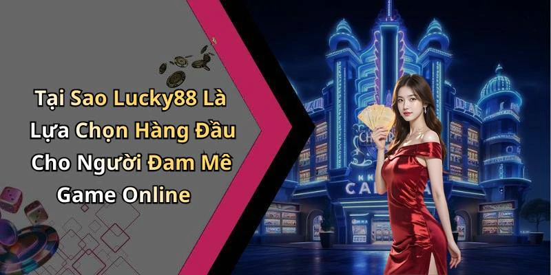hinh-anh-lucky88-kham-pha-the-gioi-giai-tri-dinh-cao-tai-nha-487-0