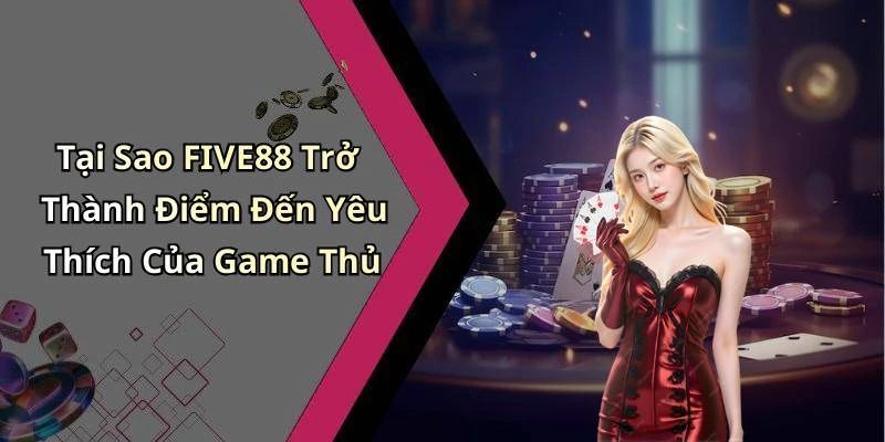 hinh-anh-five88-kham-pha-the-gioi-giai-tri-truc-tuyen-day-ky-dieu-535-0