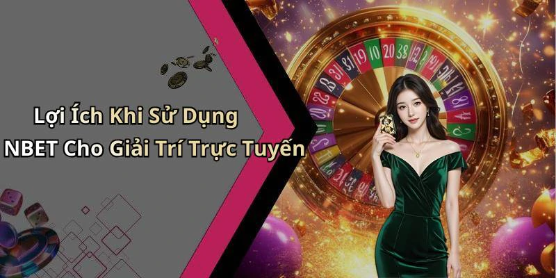 hinh-anh-nbet-trai-nghiem-giai-tri-truc-tuyen-doc-dao-va-hap-dan-nhat-hien-nay-543-2 hinh-anh-nbet-trai-nghiem-giai-tri-truc-tuyen-doc-dao-va-hap-dan-nhat-hien-nay-543-2