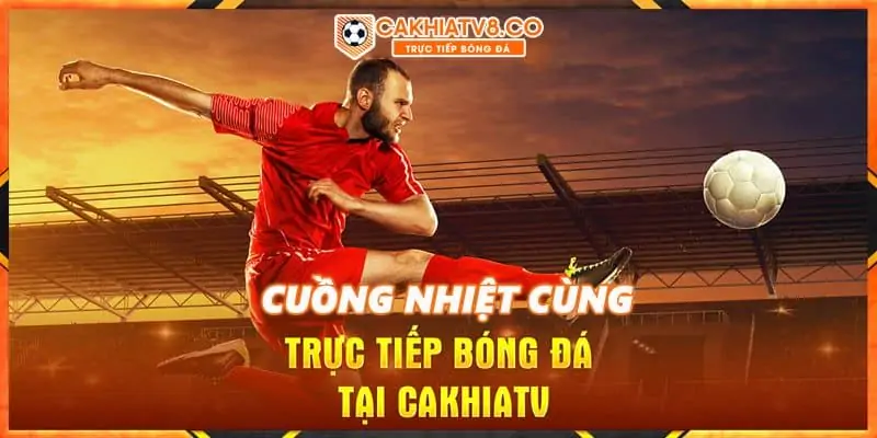 hinh-anh-trai-nghiem-bong-da-truc-tuyen-dinh-cao-cung-cakhia-tv-cakhiamobi-55-0