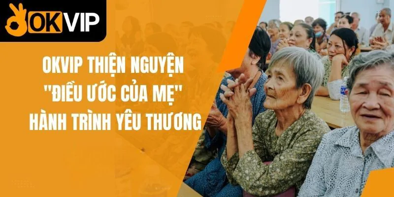 hinh-anh-dieu-uoc-cua-me-chuong-trinh-thien-nguyen-day-y-nghia-cua-okvip-268-2